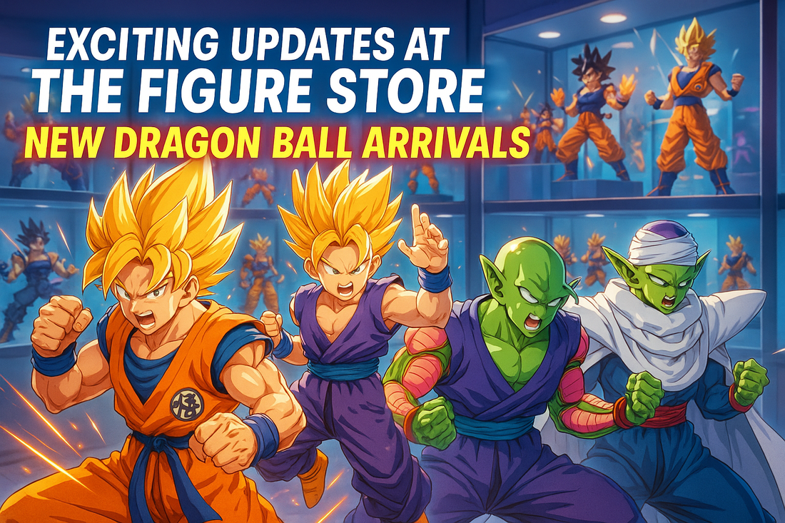 Exciting Updates at The Figure Store: New Dragon Ball Arrivals & Collection Expansions!