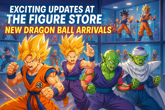 Exciting Updates at The Figure Store: New Dragon Ball Arrivals & Collection Expansions!